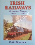 Irish Railways: 40 Years of Change 1956 - 1996 by BOOCOCK, Colin